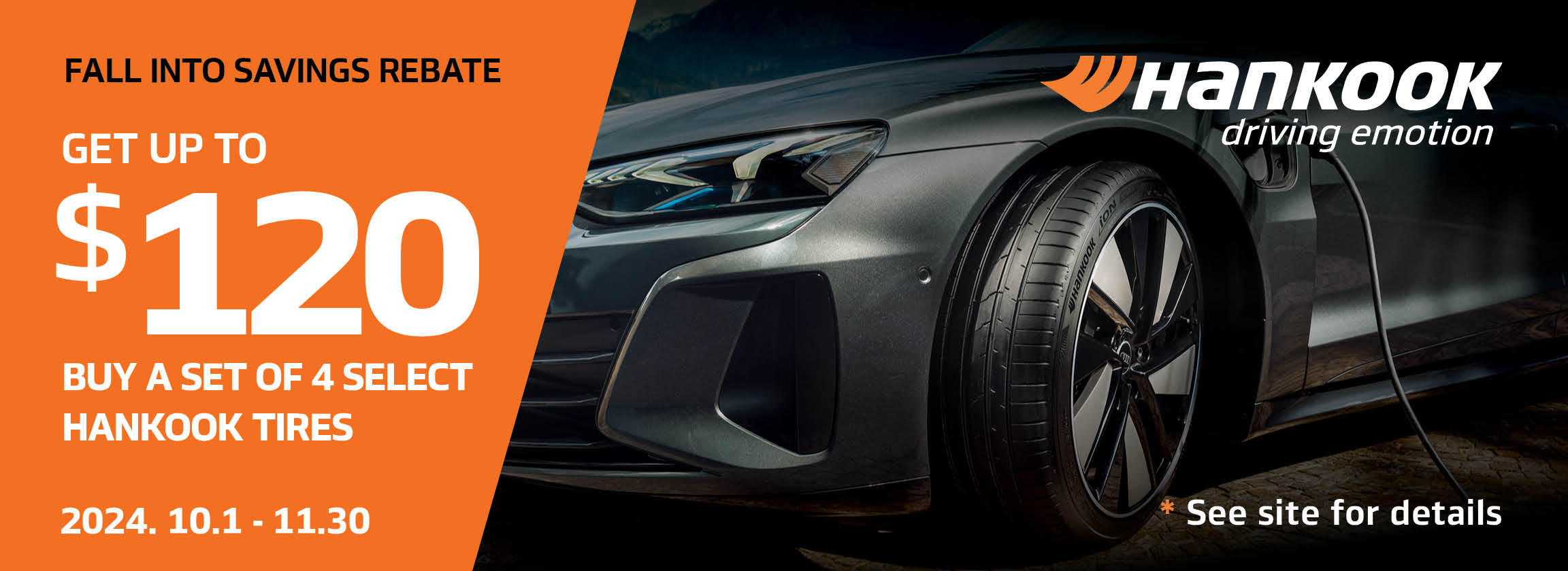 Fall into Savings Rebate Get up tp $120 buy a set of 4 select Hankook tires.